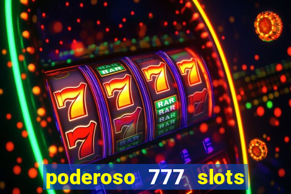 poderoso 777 slots paga mesmo